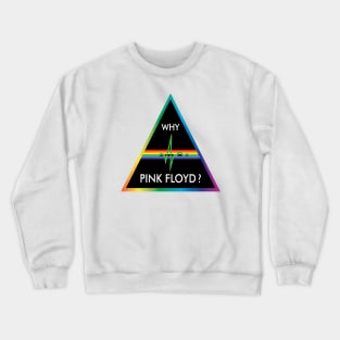 Why Pink Floyd? Crewneck Sweatshirt